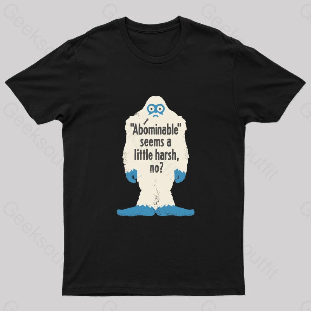 Abominable Seems a Little Harsh No T-Shirt