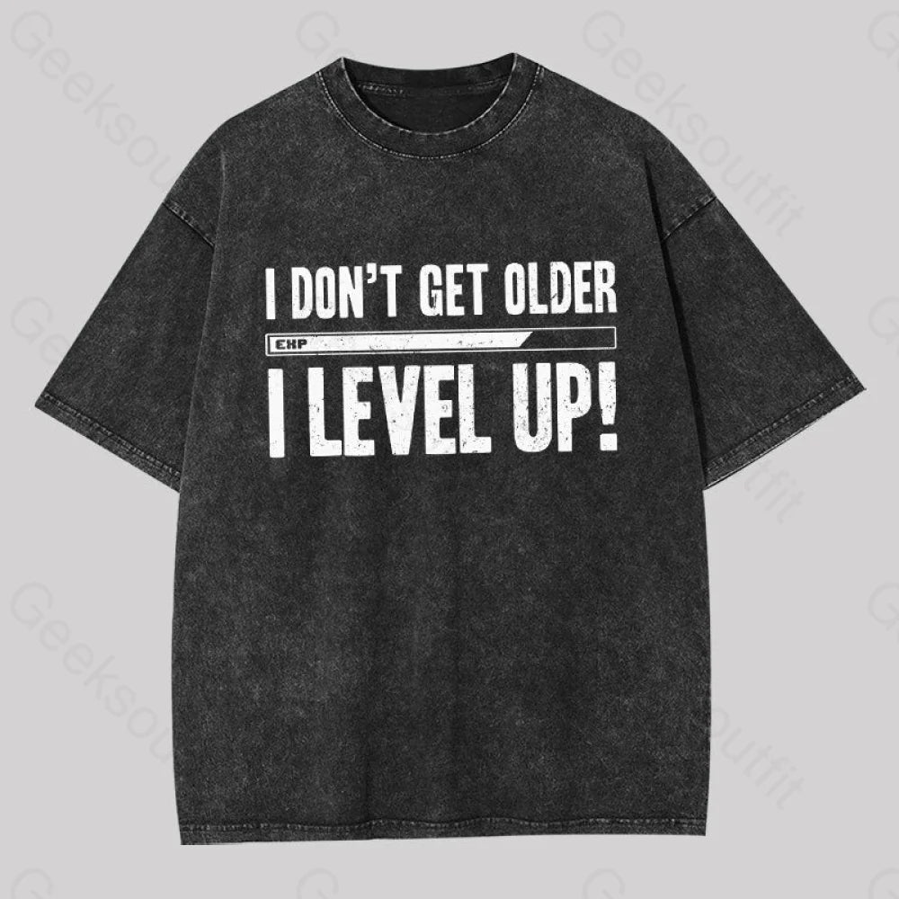 Don't Get Older I Level Up Geek Washed T-shirt