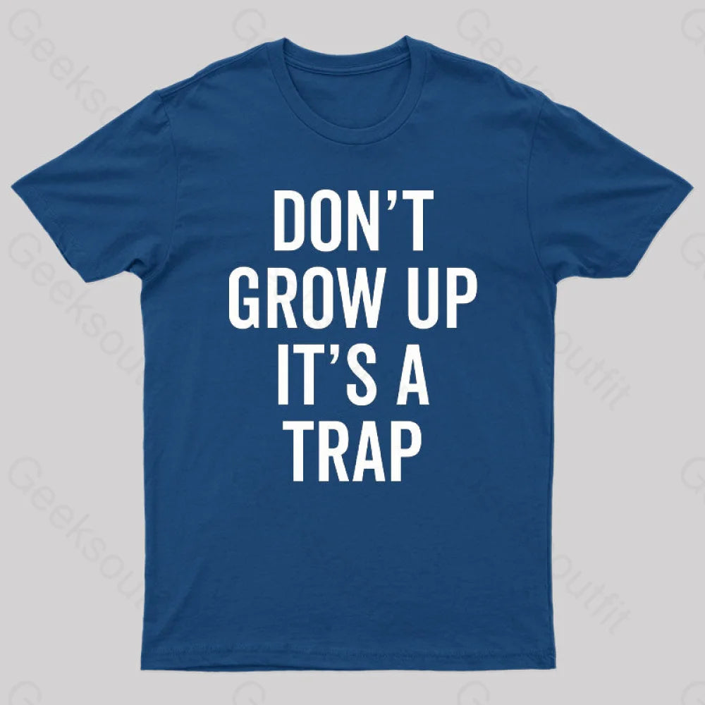 Dont Grow Up Its A Trap Geek T-Shirt