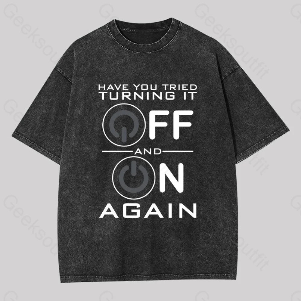 Have You Tried Turning it Off Washed T-shirt