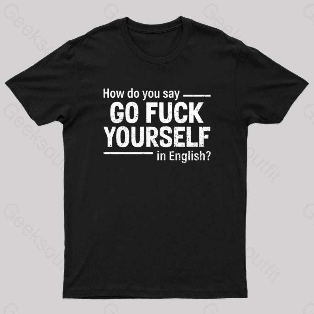 How Do You Say Go Fuck Yourself in English T-Shirt