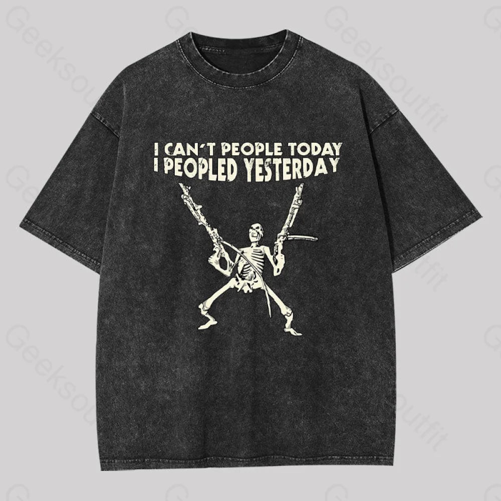 I Can't People Today.....Geek Washed T-shirt