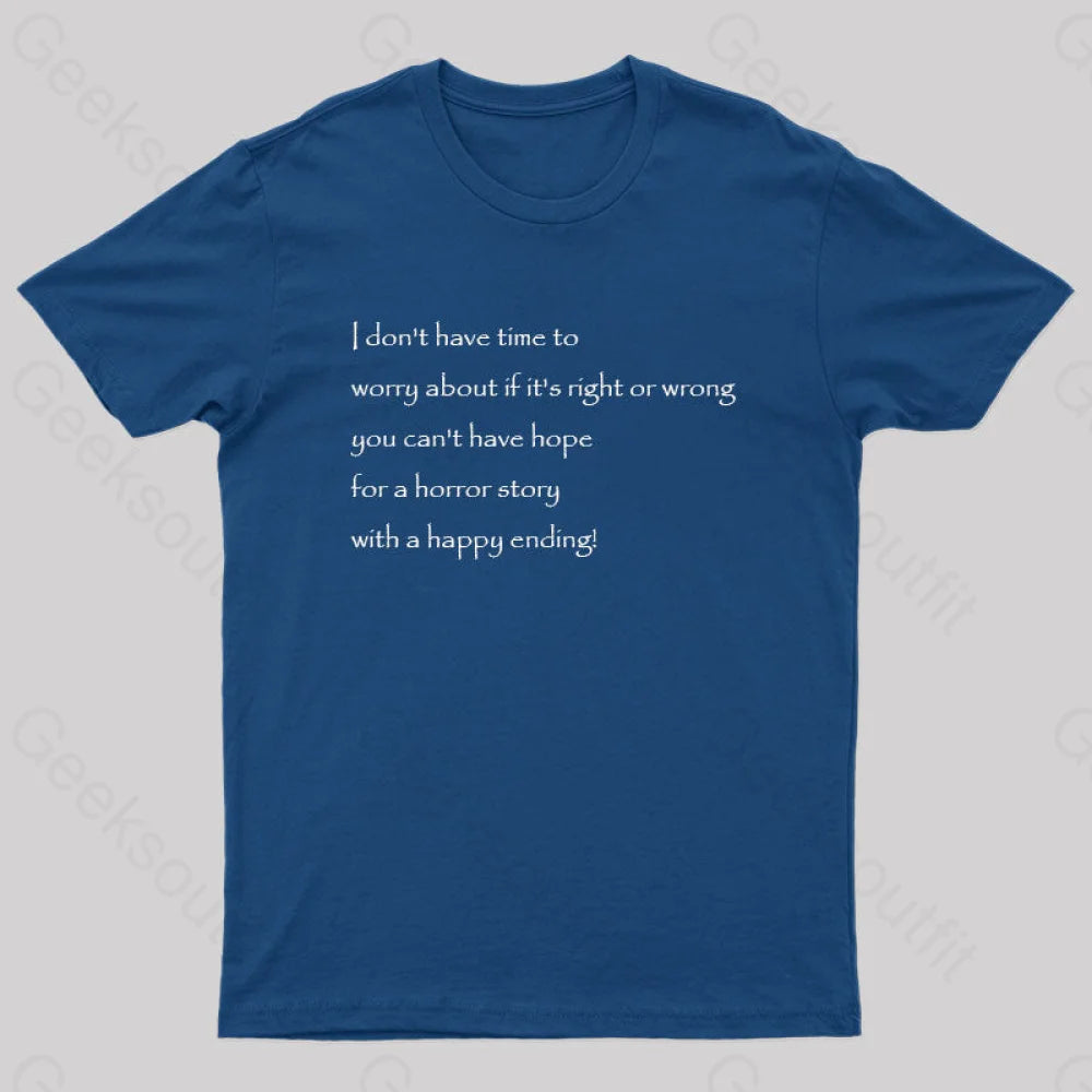 I Don't Have Time to Worry About If It's Right or Wrong Geek T-Shirt