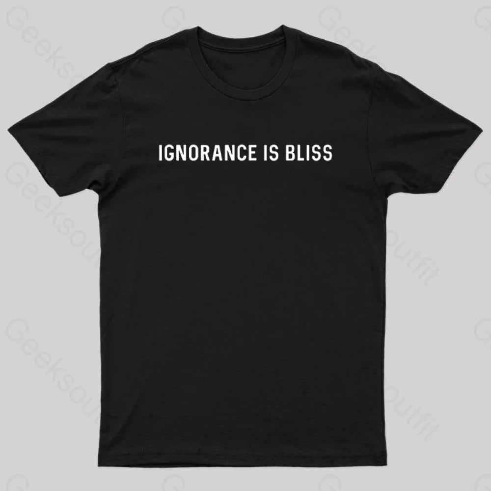 Ignorance is Bliss Nerd T-Shirt