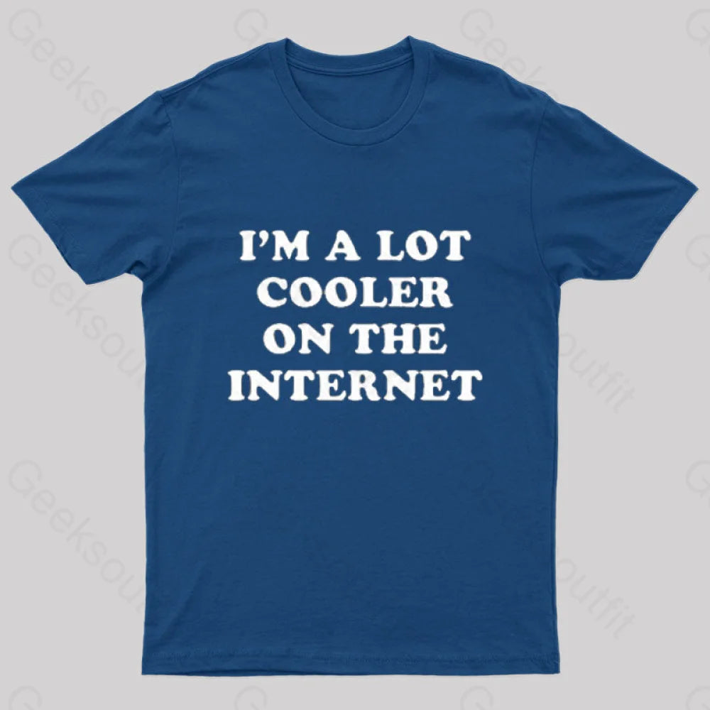 I'm A Lot Cooler On The Internet T-Shirt