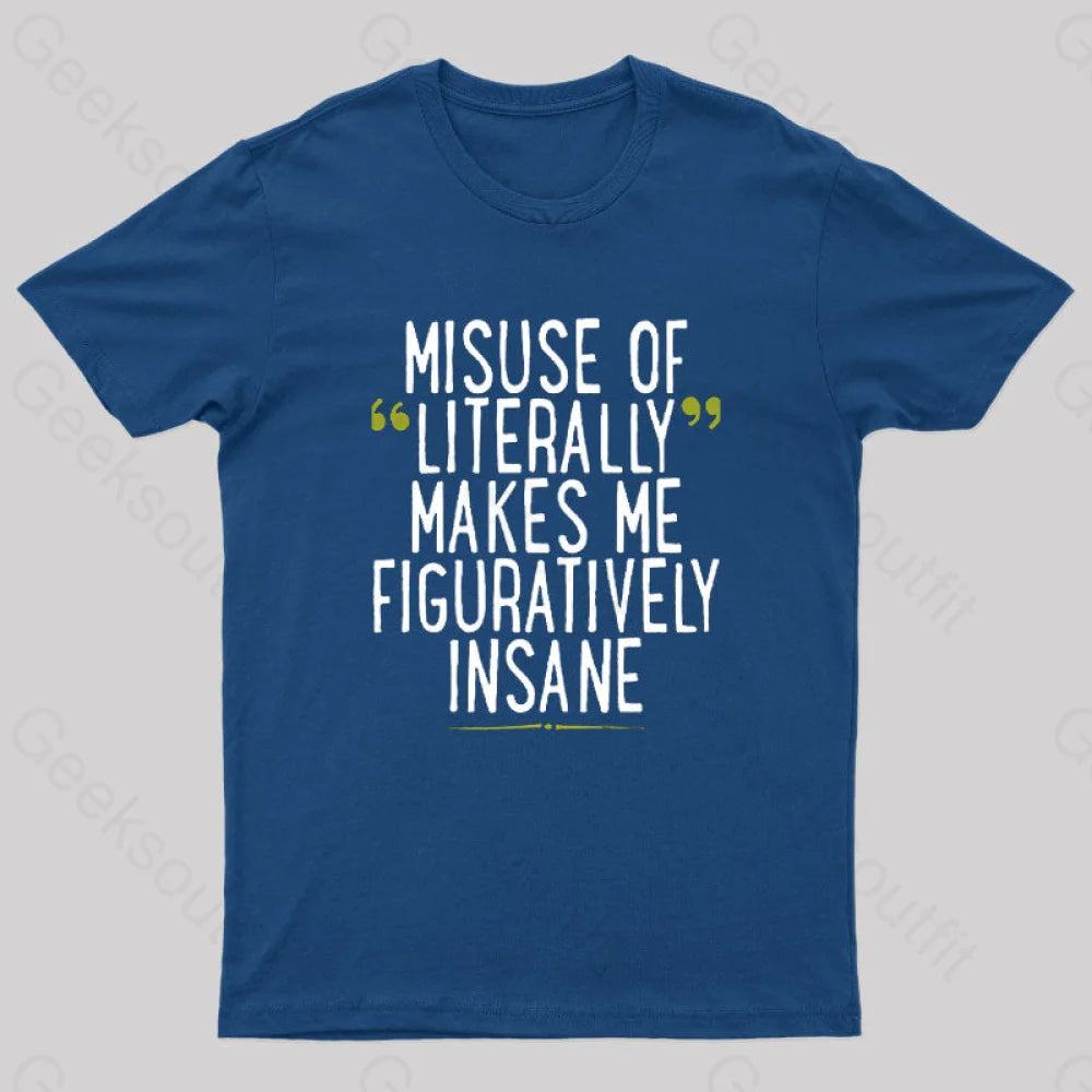 Misuse Of Literally Makes Me Figuratively Insane Geek T-Shirt