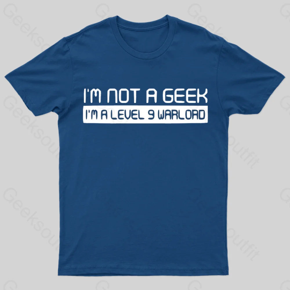 Not A Geek. Im A Level 9 Warlord T-Shirt