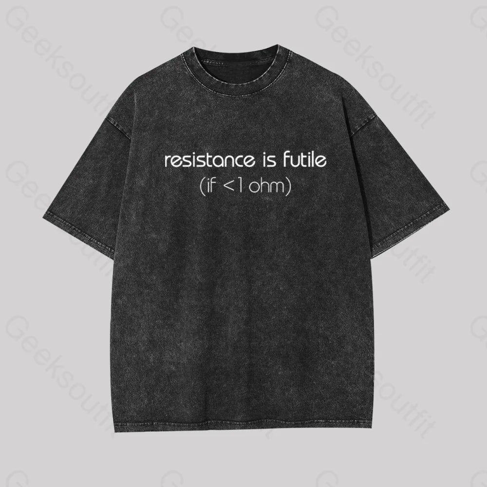 Resistance is futile (if < 1 Ohm) Geek Washed T-shirt