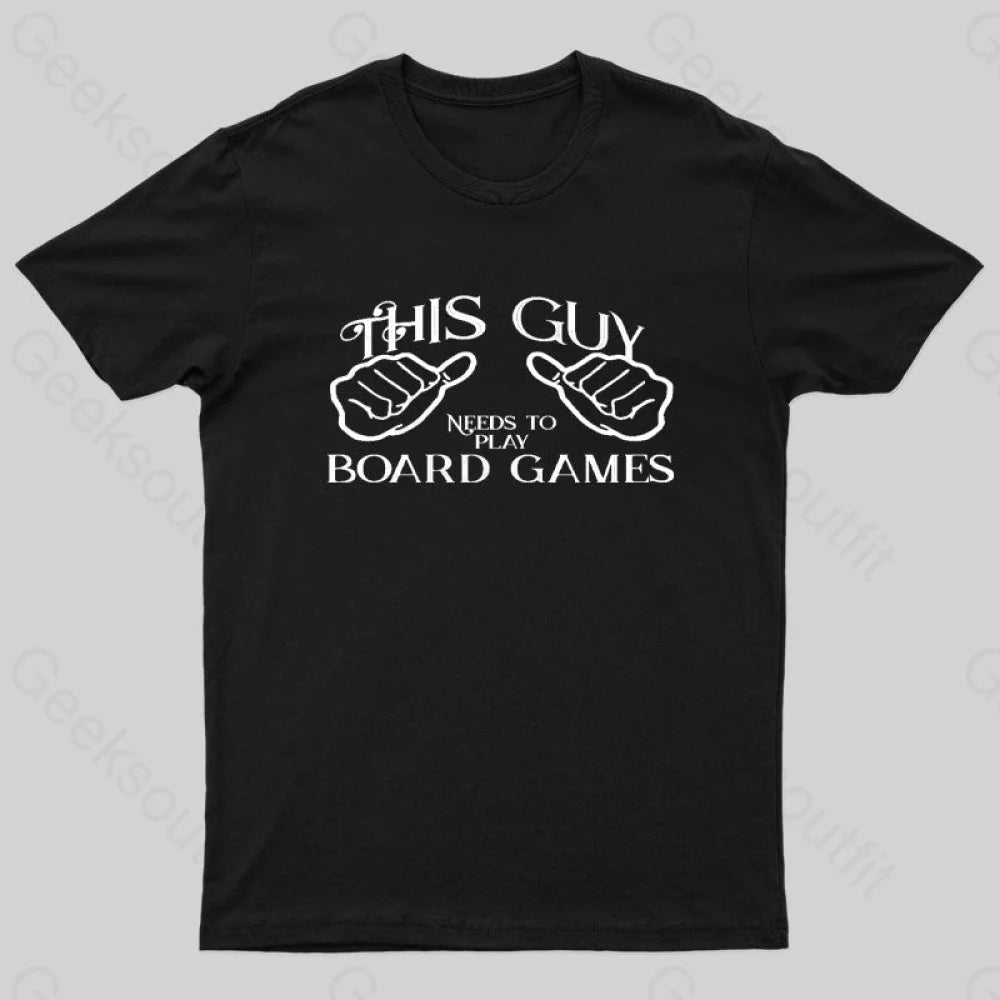 This Guy Needs To Play Board Games Geek T-Shirt