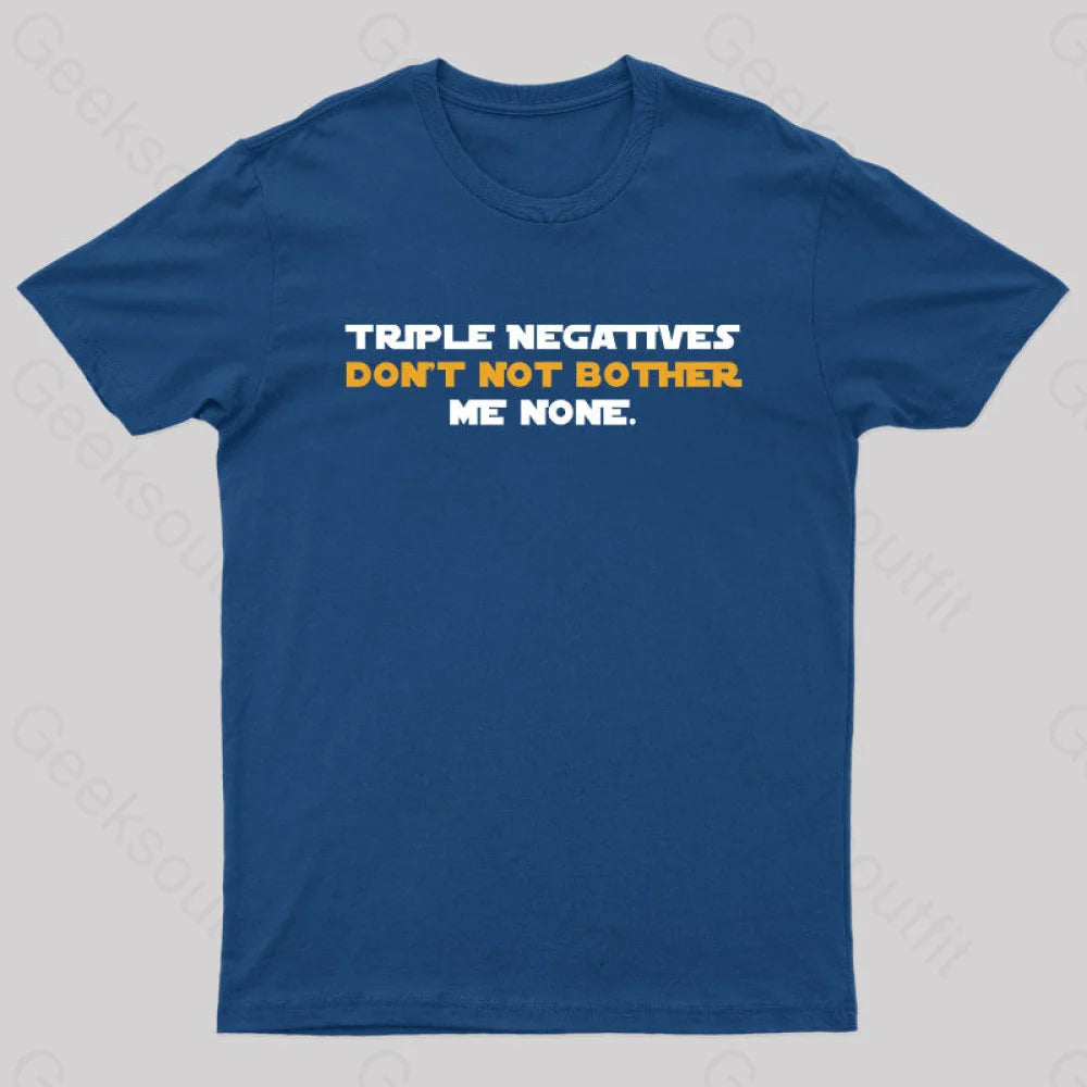 Triple Negatives Don't Not Bother Me None Geek T-Shirt