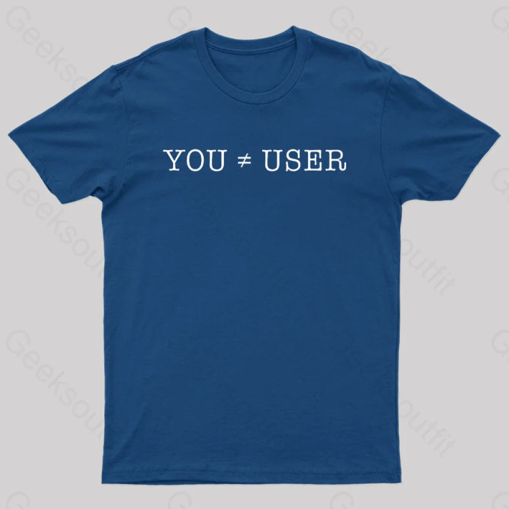 You Are Not the User Geek T-Shirt